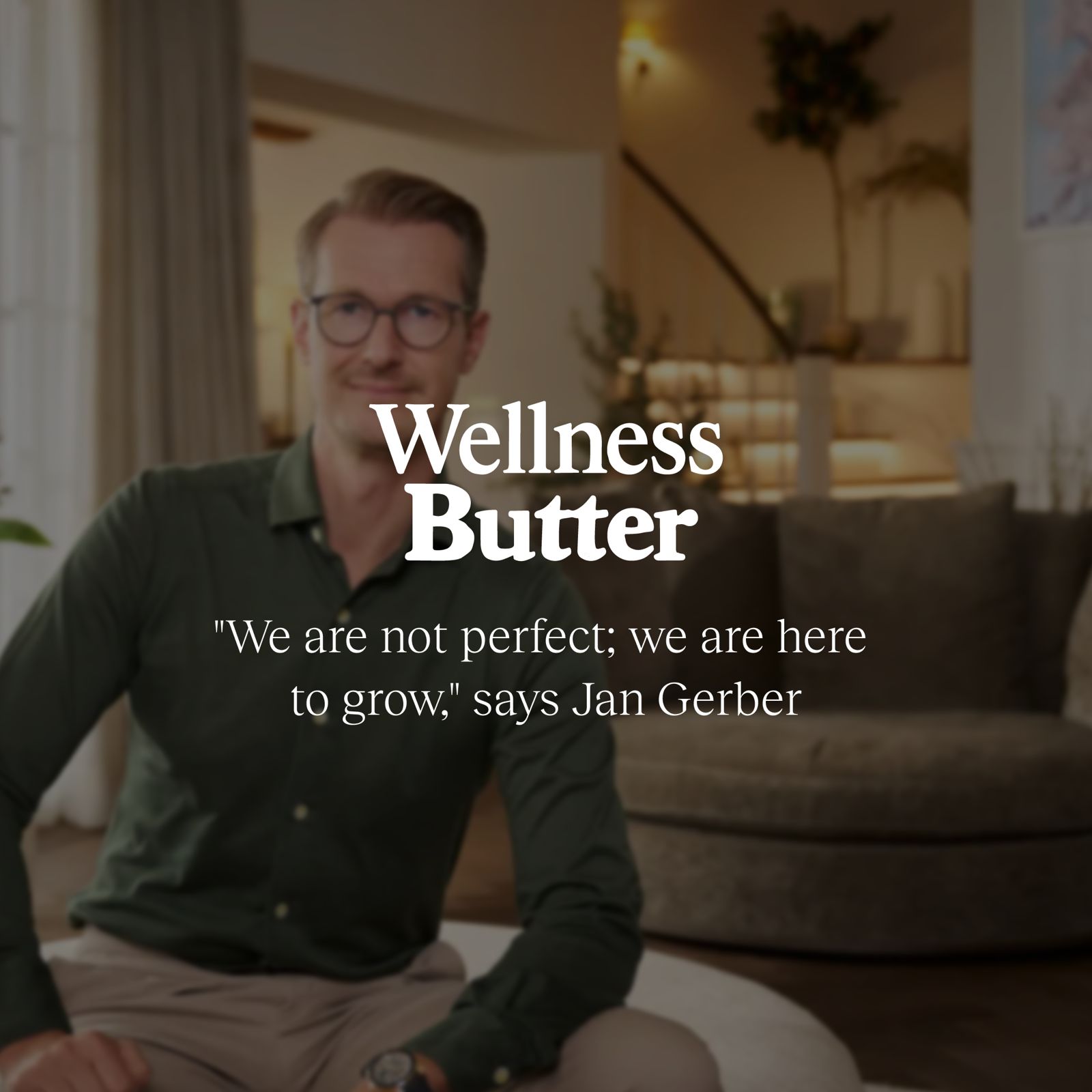 “We are not perfect; we are here to grow,” says Jan Gerber – Wellness Butter